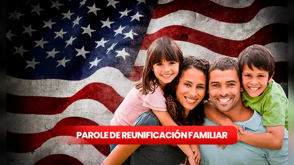 Parole de Reunificación Familiar: ¿cómo solicitarlo y quiénes aplican?
