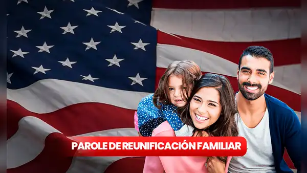 Parole de Reunificación Familiar 2023: ¿qué es y cuáles son los países que participan?