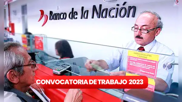 ¿Sin trabajo? Banco de la Nación abre convocatoria de trabajo con SUELDOS desde S/3.217