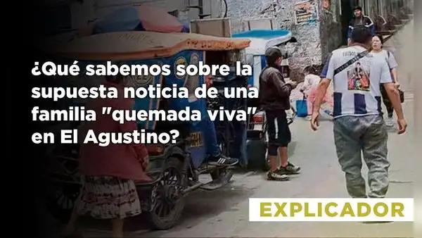 ¿Qué sabemos sobre la supuesta noticia de una familia "quemada viva" en El Agustino?