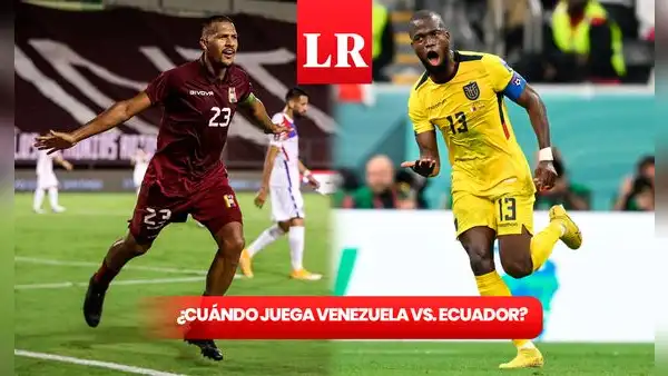 ¿Cuándo juega Venezuela por las Eliminatorias? Fecha y hora del juego de la Vinotinto vs. Ecuador
