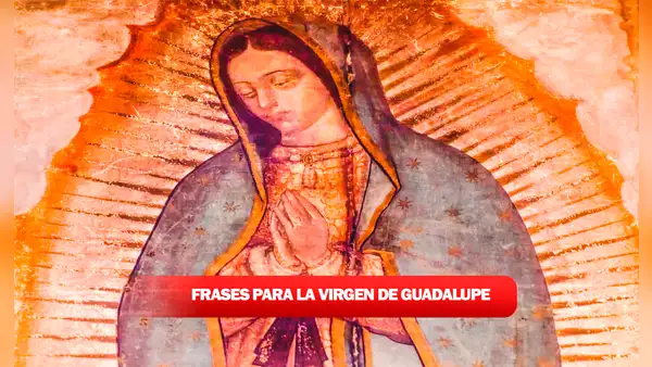 Frases para la Virgen de Guadalupe: oraciones y mensajes de agradecimiento a la morenita