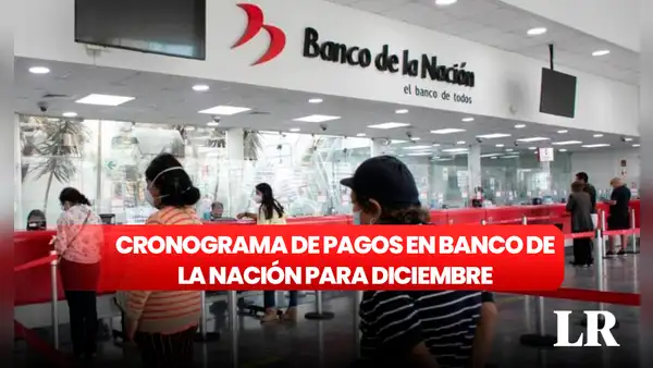 Banco de la Nación: mira el CRONOGRAMA de pagos de sueldos y pensiones para diciembre 2023