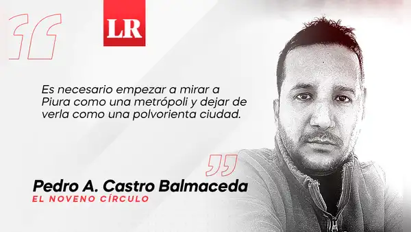Piura, la ciudad perdida en el caos, por Pedro Castro Balmaceda