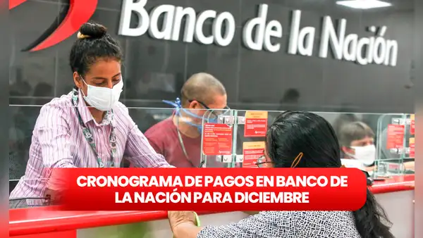 Cronograma del Banco de la Nación [diciembre 2023]: revisa las fechas de pago para sueldos y pensiones AQUÍ