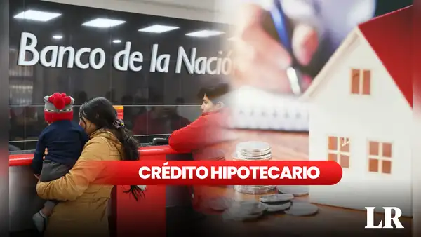 REQUISITOS y trámites para obtener el crédito hipotecario del Banco de la Nación