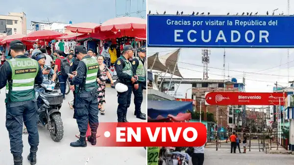 Frontera Perú y Ecuador EN VIVO: ministro del Interior asegura que evitarán ingreso de delincuentes
