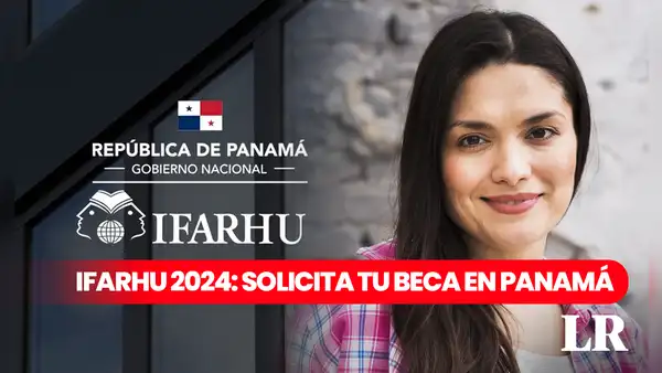 Becas Ifarhu, Panamá 2024: PASOS RÁPIDOS para solicitar los apoyos económicos que ofrece el Gobierno