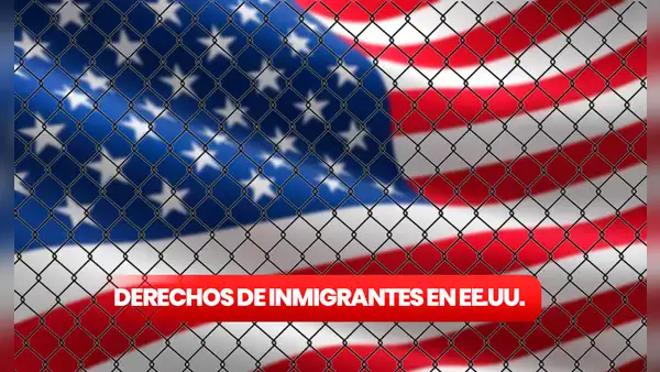 ¿Te encuentras indocumentado en Estados Unidos? Estos son los derechos que te corresponden