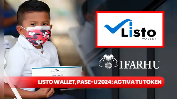 Listo Wallet, PASE-U 2024: manual actualizado para activar token digital y cobrar la beca de Ifarhu