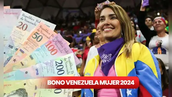 Bono Mujer Venezuela 2024: REGISTRO, fecha de PAGO y cómo cobrar por Patria