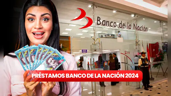 4 PRÉSTAMOS que ofrece el Banco de la Nación HOY: mira los REQUISITOS para acceder este 2024