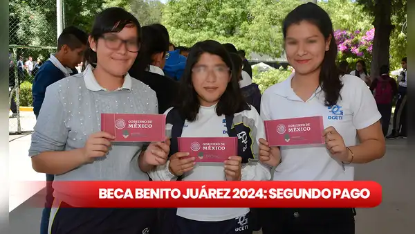 Beca Benito Juárez 2024: NUEVO CALENDARIO del segundo pago para estudiantes beneficiarios