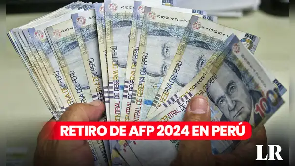 Retiro AFP HOY 2024: desde cuándo se puede retirar, cuánto dinero tengo en mis fondos y todo lo que se sabe