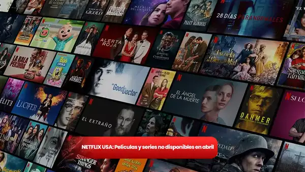 ¿Cuáles son las películas y series que dejarán la cartelera de Netflix USA en abril?