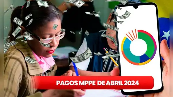 Pagos MPPE, 04 de abril 2024: revisa la SEGUNDA QUINCENA, Cestaticket, bonos y ÚLTIMAS NOTICIAS