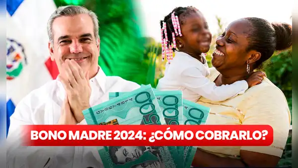 Bono Madre 2024, mayo: ¿cómo COBRAR los $1.500 que entregará Supérate en República Dominicana?