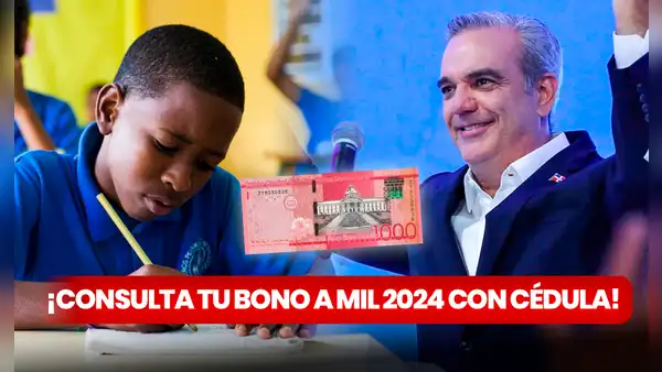 Consulta BONO A MIL 2024: verifica con CÉDULA si eres beneficiario de los RD$1.000 que entrega Luis Abinader