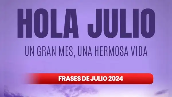 20 frases de julio bonitas y motivadoras para compartir por inicio de mes
