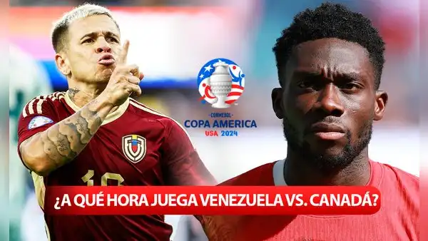 ¿A qué hora juega Venezuela vs. Canadá por la Copa América 2024? Conoce AQUÍ todos los horarios