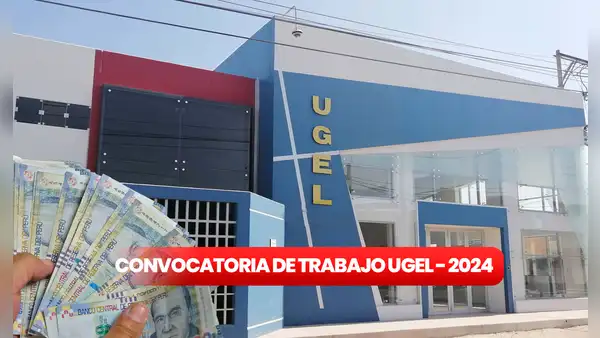 ¡Trabaja en UGEL! Entidad ofrece 12 empleos CAS a nivel nacional con sueldos de hasta S/8.000