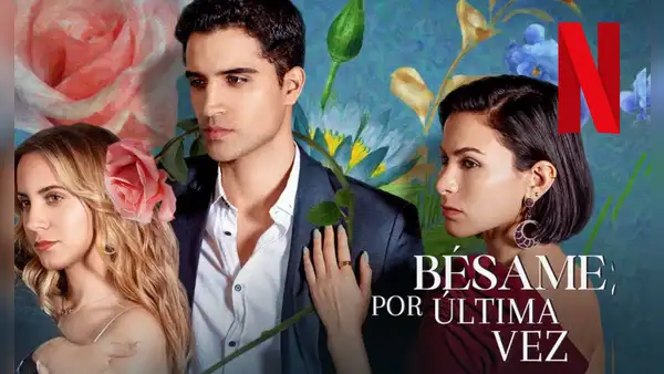 ¿‘Bésame por última vez' en Netflix? Descubre cómo ver todos los capítulos de la serie en español latino ONLINE