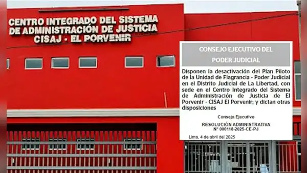 Poder Judicial desactiva Unidad de Flagrancia Piloto en El Porvenir y transfiere competencias a juzgados de Trujillo