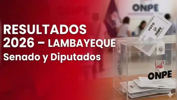 Resultados Lambayeque Elecciones 2026 EN VIVO: conteo oficial ONPE para senador y diputados