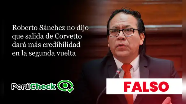 Roberto Sánchez nunca dijo que salida de Corvetto dará más credibilidad en segunda vuelta