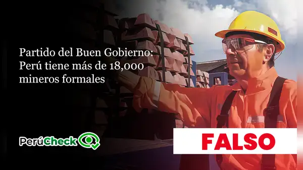 Es falso que en el Perú haya más de 18,000 mineros formales, como indica el plan del Partido del Buen Gobierno