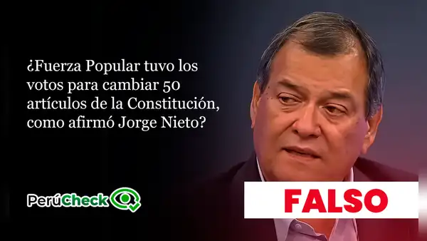 ¿Fuerza Popular ha tenido los votos para cambiar 50 artículos de la Constitución, como afirmó Jorge Nieto?