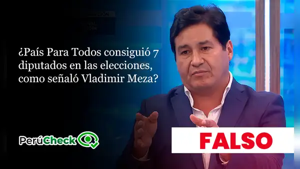 Es falso que País Para Todos haya conseguido 7 diputados en las elecciones, como señaló su presidente Vladimir Meza
