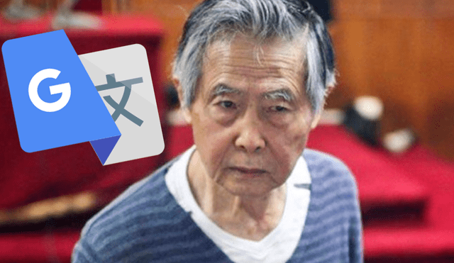 Google Translate: Mira la épica 'trolleada' del traductor contra el ex presidente Alberto Fujimori [VIDEO]
