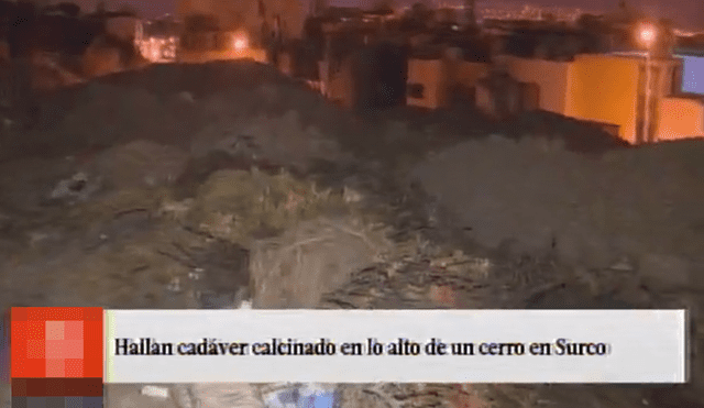 Surco: hallan restos de una persona calcinada en un cerro [VIDEO]