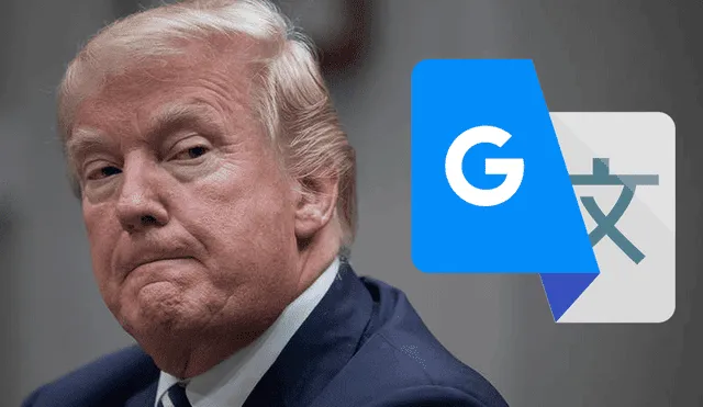 Google Traductor: Si escribes "Trump" te aparecerá un hilarante resultado