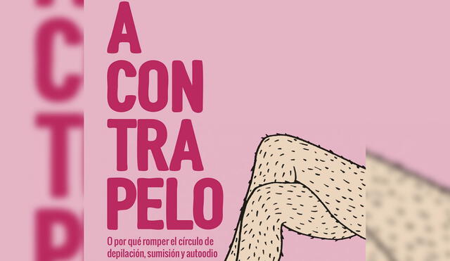 “A contrapelo: depilación, sumisión y autoodio", el libro de Bel Olid que  indaga en cómo la depilación ejerce el control social sobre las mujeres. Foto: EFE