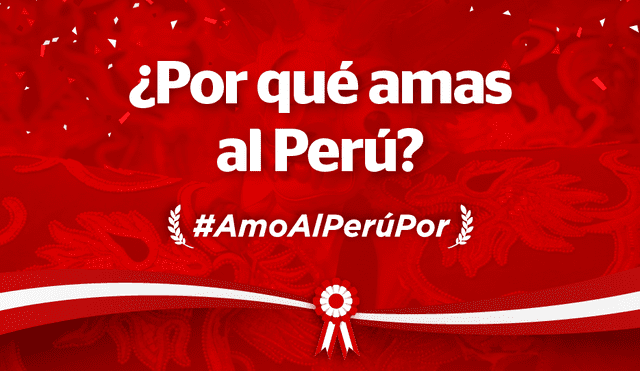 Cuéntanos por qué amas al Perú usando el hashtag #AmoAlPerúPor