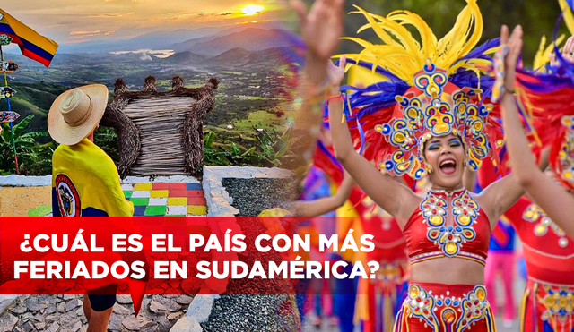 Colombia, Chile y Argentina lideran la lista de países sudamericanos que cuentan con mayor cantidad de feriados. Foto: Jazmin Ceras/ Composición LR