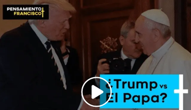 Pensamiento Francisco:  ¿Existe una polémica entre Trump y el papa?