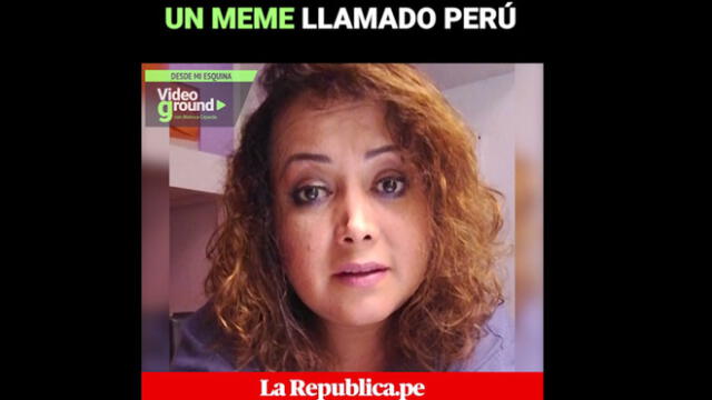Desde mi esquina, por Mónica Cépeda: Un meme llamado Perú  [VIDEO]
