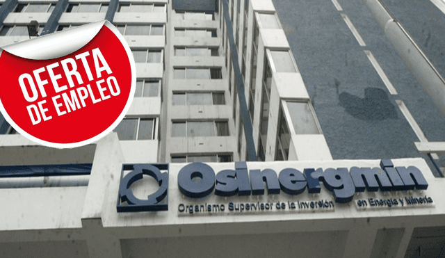 Ofertas de trabajo: Osinergmin ofrece sueldos de hasta S/ 9 mil