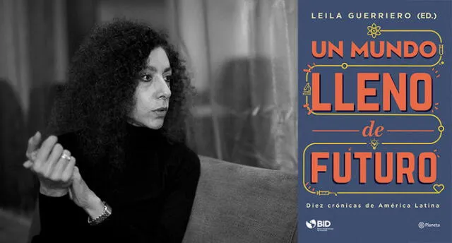 "Un mundo lleno de futuro", libro editado por Leila Guerriero, será presentado en Lima