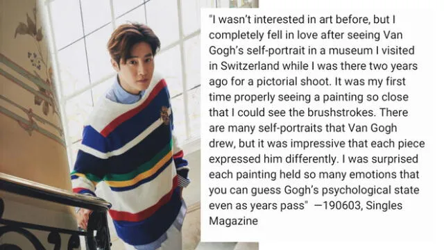 Suho: en una entrevista mencionó los autoretratos de Vincent Van Gogh y cómo eran capaces de expresar las emociones del artista.