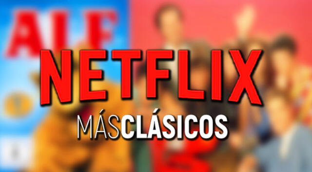 Netflix: nada como lo clásico. Crédito: composición