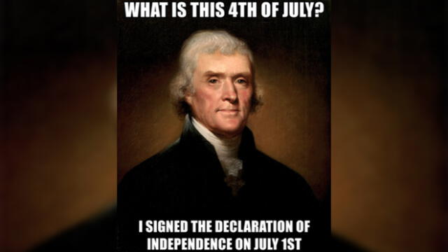 MEMES 4 DE JULIO | Qué es este 4 de julio? Firmé la declaración de la independencia el 1 de julio.