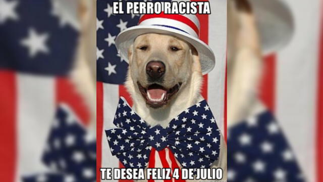 MEMES 4 DE JULIO | El perro racista desea feliz 4 de julio.
