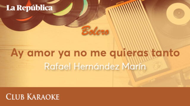 Ay amor ya no me quieras tanto, canción de Rafael Hernández Marín 