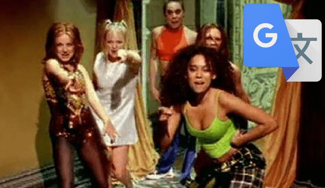 Google Traductor: Su versión de "Wannabe" de Spice Girls asombra a miles [VIDEO]