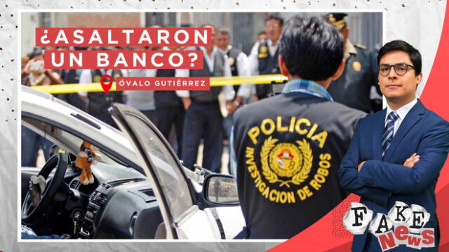 Fake News: ¿Asaltaron un banco a mano armada en el Óvalo Gutiérrez? 