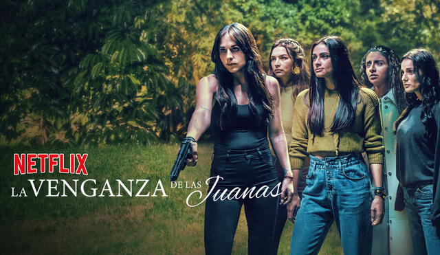 La venganza de la Juanas es la nueva serie mexicana de Netflix. Foto: composición/Netflix